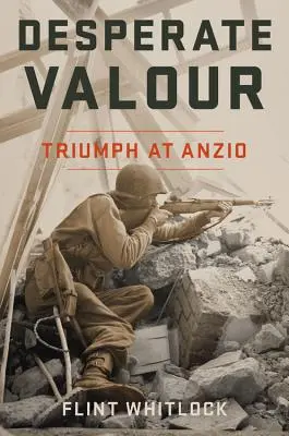 Valoare disperată: Triumful de la Anzio - Desperate Valour: Triumph at Anzio