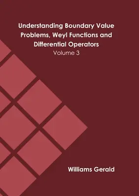 Înțelegerea problemelor cu valori limită, funcții Weyl și operatori diferențiali: Volumul 3 - Understanding Boundary Value Problems, Weyl Functions and Differential Operators: Volume 3