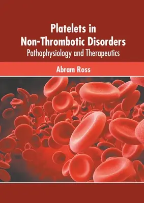 Plachetele în tulburările netrombotice: Patofiziologie și terapeutică - Platelets in Non-Thrombotic Disorders: Pathophysiology and Therapeutics