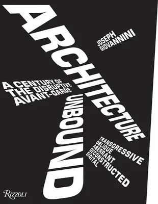 Architecture Unbound: Un secol de avangardă disruptivă - Architecture Unbound: A Century of the Disruptive Avant-Garde