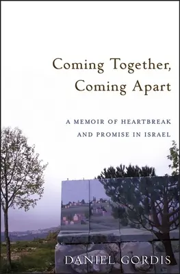 Coming Together, Coming Apart: Memorii despre suferință și promisiuni în Israel (A Memoir of Heartbreak and Promise in Israel) - Coming Together, Coming Apart: A Memoir of Heartbreak and Promise in Israel
