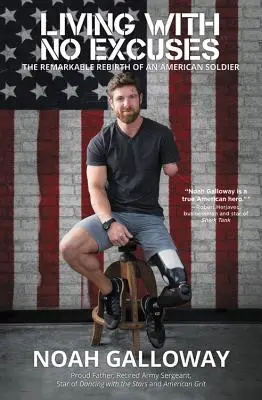 Trăind fără scuze: Remarcabila renaștere a unui soldat american (The Remarkable Rebirth of an American Soldier) - Living with No Excuses: The Remarkable Rebirth of an American Soldier