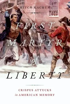 Primul martir al libertății: Crispus Attucks în memoria americană - First Martyr of Liberty: Crispus Attucks in American Memory