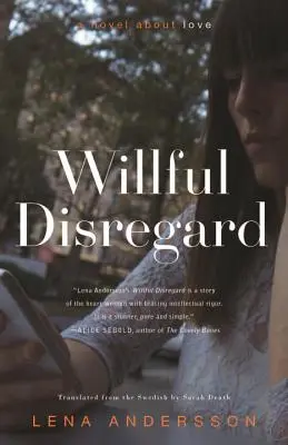 Nepăsare voluntară: Un roman despre dragoste - Willful Disregard: A Novel about Love