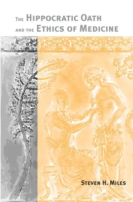 Jurământul lui Hipocrate și etica medicinei (The Hippocratic Oath and the Ethics of Medicine) - The Hippocratic Oath and the Ethics of Medicine