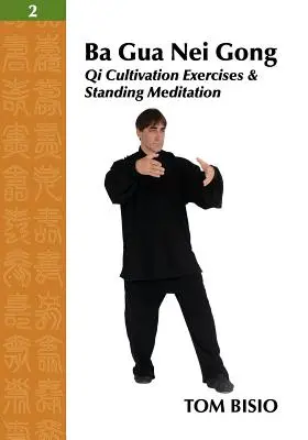 Ba Gua Nei Gong Vol. 2: Exerciții de cultivare a Qi și meditație în picioare - Ba Gua Nei Gong Vol. 2: Qi Cultivation Exercises and Standing Meditation