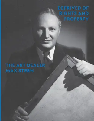 Privat de drepturi și proprietăți: Comerciantul de artă Max Stern - Deprived of Rights and Property: The Art Dealer Max Stern