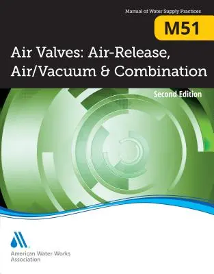 M51 Supape de aer: Eliberare aer, aer/vid și combinație, ediția a doua - M51 Air Valves: Air Release, Air/Vacuum, and Combination, Second Edition