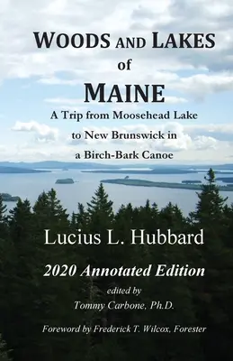 Pădurile și lacurile din Maine - 2020 Annotated Edition: O călătorie de la lacul Moosehead la New Brunswick într-o canoe din scoarță de mesteacăn - Woods And Lakes of Maine - 2020 Annotated Edition: A Trip from Moosehead Lake to New Brunswick in a Birch-Bark Canoe