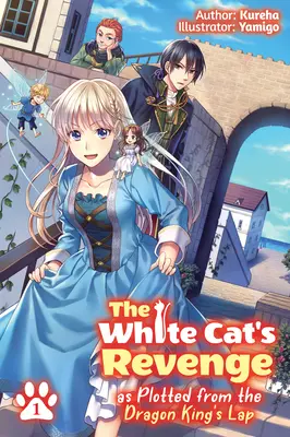 Răzbunarea Pisicii Albe așa cum a fost complotată din poala Regelui Dragon: Volumul 1 - The White Cat's Revenge as Plotted from the Dragon King's Lap: Volume 1