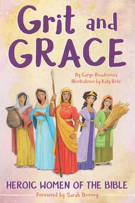 Grit și har: Femei eroice din Biblie - Grit and Grace: Heroic Women of the Bible