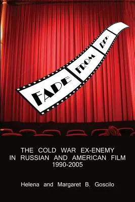 Fade from Red: Fostul inamic al Războiului Rece în filmele rusești și americane, 1990-2005 - Fade from Red: The Cold-War Ex-Enemy in Russian and American Film, 1990-2005