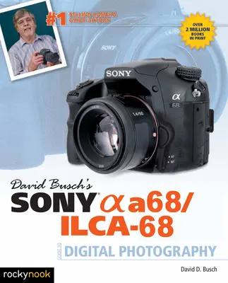 Ghidul fotografiei digitale Sony Alpha A68/Ilca-68 al lui David Busch - David Busch's Sony Alpha A68/Ilca-68 Guide to Digital Photography