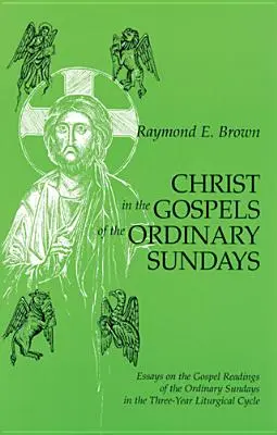 Hristos în Evangheliile din duminicile obișnuite: Eseuri despre lecturile evanghelice ale duminicilor obișnuite din ciclul liturgic de trei ani - Christ in the Gospels of the Ordinary Sundays: Essays on the Gospel Readings of the Ordinary Sundays in the Three-Year Liturgical Cycle