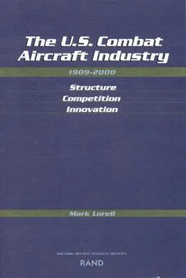 Industria americană a avioanelor de luptă, 1909-2000: Structură, concurență, inovație - The U.S. Combat Aircraft Industry, 1909-2000: Structure, Competition, Innovation