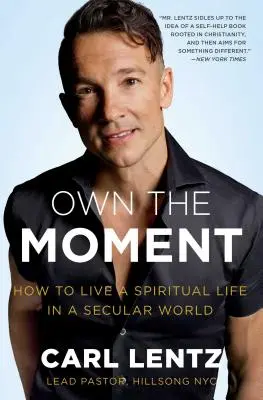 Proprietatea momentului: Cum să trăiești o viață spirituală într-o lume seculară - Own the Moment: How to Live a Spiritual Life in a Secular World