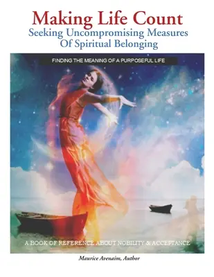 Making Life Count: Căutarea unor măsuri fără compromisuri de apartenență spirituală - Making Life Count: Seeking Uncompromising Measures Of Spiritual Belonging