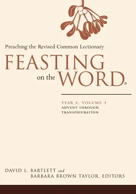 Feasting on the Word: Anul A, Volumul 1: Predicarea Lecționarului comun revizuit - Feasting on the Word: Year A, Volume 1: Preaching the Revised Common Lectionary