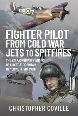 Pilot de vânătoare: De la avioanele Războiului Rece la Spitfires: Memoriile extraordinare ale unui pilot de zbor memorial al Bătăliei din Marea Britanie - Fighter Pilot: From Cold War Jets to Spitfires: The Extraordinary Memoirs of a Battle of Britain Memorial Flight Pilot