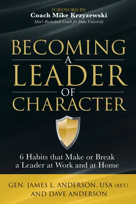 Devenirea unui lider de caracter: 6 obiceiuri care fac sau desfac un lider la serviciu și acasă - Becoming a Leader of Character: 6 Habits That Make or Break a Leader at Work and at Home