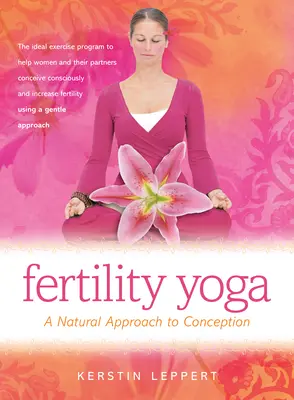 Yoga fertilității: O abordare naturală a concepției - Fertility Yoga: A Natural Approach to Conception