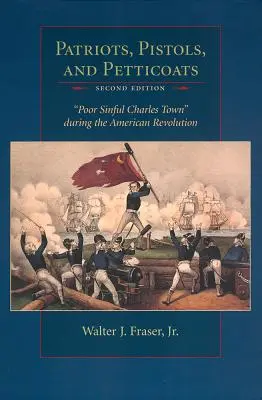 Patriots, Pistols, and Petticoats: Poor Sinful Charles Town în timpul Revoluției Americane - Patriots, Pistols, and Petticoats: Poor Sinful Charles Town During the American Revolution