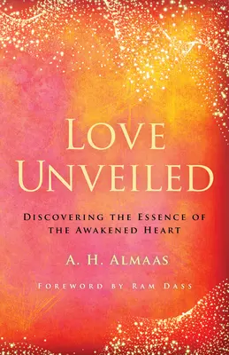 Dragostea dezvăluită: Descoperirea esenței inimii trezite - Love Unveiled: Discovering the Essence of the Awakened Heart