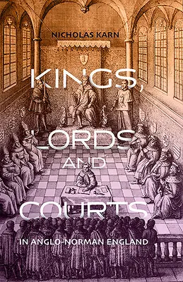 Regi, lorzi și curți în Anglia anglo-normană - Kings, Lords and Courts in Anglo-Norman England