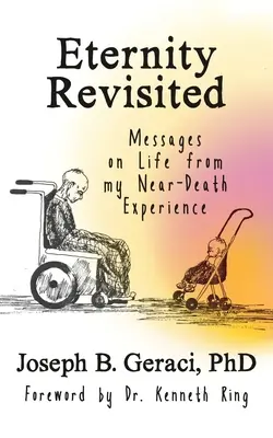 Eternitatea revizitată: Mesaje despre viață din experiența mea aproape de moarte - Eternity Revisited: Messages on Life from my Near-Death Experience