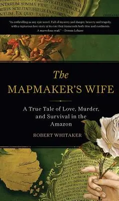 The Mapmaker's Wife: O poveste adevărată de dragoste, crimă și supraviețuire în Amazon - The Mapmaker's Wife: A True Tale of Love, Murder, and Survival in the Amazon
