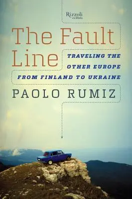 The Fault Line: Călătorind în cealaltă Europă, din Finlanda până în Ucraina - The Fault Line: Traveling the Other Europe, from Finland to Ukraine