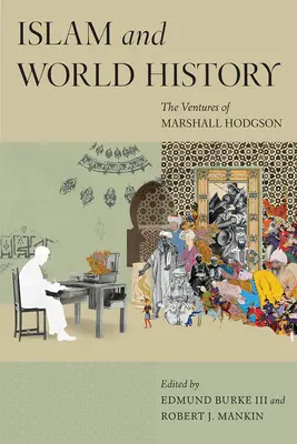 Islamul și istoria mondială: Aventurile lui Marshall Hodgson - Islam and World History: The Ventures of Marshall Hodgson