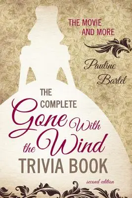 The Complete Gone With the Wind Trivia Book: The Movie and More, ediția a doua - The Complete Gone With the Wind Trivia Book: The Movie and More, Second Edition