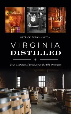 Virginia Distilled: Patru secole de băutură în Vechiul Dominion - Virginia Distilled: Four Centuries of Drinking in the Old Dominion