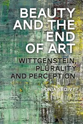 Frumusețea și sfârșitul artei: Wittgenstein, pluralitate și percepție - Beauty and the End of Art: Wittgenstein, Plurality and Perception