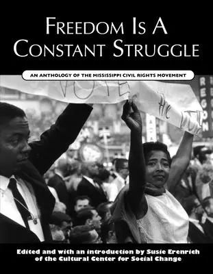 Freedom Is a Constant Struggle: O antologie a mișcării pentru drepturile civile din Mississippi - Freedom Is a Constant Struggle: An Anthology of the Mississippi Civil Rights Movement