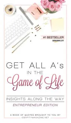 Get All A's in the Game of Life: Insights Along the Way: Ediția antreprenorului - Get All A's in the Game of Life: Insights Along the Way: Entrepreneur Edition