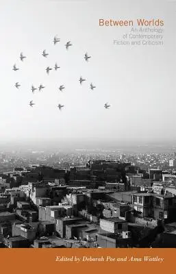 Între lumi: o antologie de ficțiune și critică contemporană - Between Worlds: An Anthology of Contemporary Fiction and Criticism