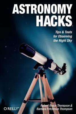 Astronomy Hacks: Sfaturi și instrumente pentru observarea cerului nopții - Astronomy Hacks: Tips and Tools for Observing the Night Sky