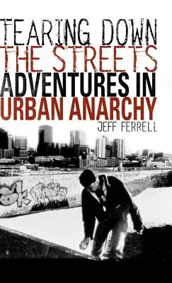 Dărâmarea străzilor (Tearing Down the Streets): Aventuri în anarhia urbană - Tearing Down the Streets: Adventures in Urban Anarchy