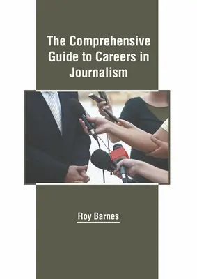 Ghid cuprinzător pentru cariere în jurnalism - The Comprehensive Guide to Careers in Journalism