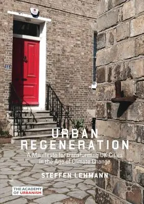 Regenerare urbană: Un manifest pentru transformarea orașelor britanice în era schimbărilor climatice (A Manifesto for Transforming UK Cities in the Age of Climate Change) - Urban Regeneration: A Manifesto for Transforming UK Cities in the Age of Climate Change