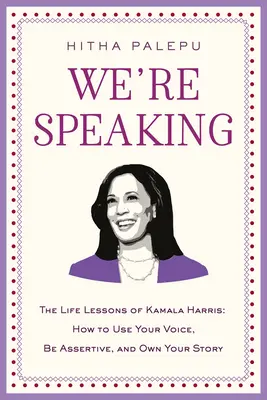 Noi vorbim: Lecțiile de viață ale lui Kamala Harris: Cum să vă folosiți vocea, să fiți asertivi și să vă însușiți povestea - We're Speaking: The Life Lessons of Kamala Harris: How to Use Your Voice, Be Assertive, and Own Your Story