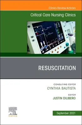 Resuscitarea, o ediție a Critical Care Nursing Clinics of North America, 33 - Resuscitation, an Issue of Critical Care Nursing Clinics of North America, 33