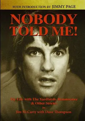 Nobody Told Me: Viața mea cu Yardbirds, Renașterea și alte povestiri - Nobody Told Me: My Life with the Yardbirds, Renaissance and Other Stories