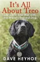 It's All About Treo - Viața și războiul cu cel mai curajos câine din lume - It's All About Treo - Life and War with the World's Bravest Dog