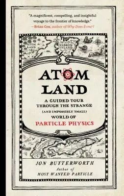 Atom Land: Un tur ghidat prin lumea ciudată (și imposibil de mică) a fizicii particulelor - Atom Land: A Guided Tour Through the Strange (and Impossibly Small) World of Particle Physics