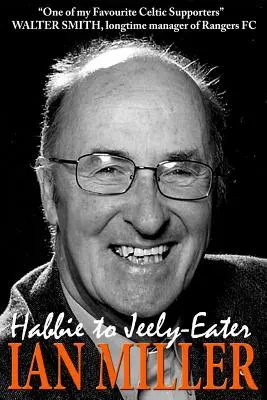 De la Habbie la Jeely-Eater - Autobiografia lui Ian Miller - From Habbie to Jeely-Eater - Ian Miller An Autobiography