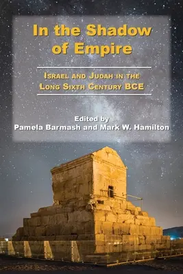 În umbra imperiului: Israel și Iuda în lungul secol al VI-lea î.Hr. - In the Shadow of Empire: Israel and Judah in the Long Sixth Century BCE