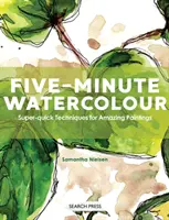 Acuarelă în cinci minute - Tehnici super rapide pentru picturi uimitoare - Five-Minute Watercolour - Super-Quick Techniques for Amazing Paintings